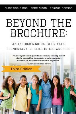 Beyond The Brochure: An Insider's Guide To Private Elementary Schools In Los Ang by Christina Simon, Anne Simon, Porcha Dodson