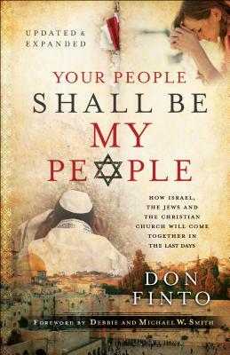 Your People Shall Be My People: How Israel, the Jews and the Christian Church Will Come Together in the Last Days by Don Finto