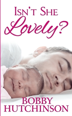 Isn't She Lovely: A Single Father Romance by Bobby Hutchinson