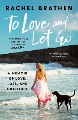 To Love and Let Go: A Memoir of Love, Loss, and Gratitude by Rachel Brathen