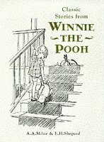 Classic Stories from Winnie-the-Pooh: In Which We Are Introduced To Winnie-the-Pooh And Some Bees & In Which Eeyore Loses A Tail:Winnie-the-Pooh and Some Bees,Eeyore Has a Birthday Bk. 1 by Ernest H. Shepard, A.A. Milne