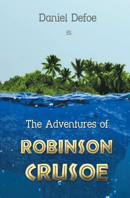 The Adventures of Robinson Crusoe by Daniel Defoe