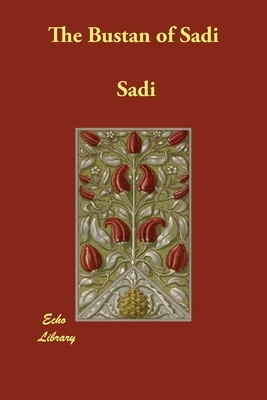 The Bustan of Sadi by Sadi