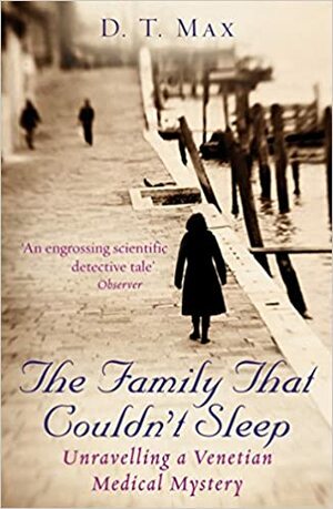 The Family That Couldn't Sleep: Unravelling a Venetian Medical Mystery by D.T. Max