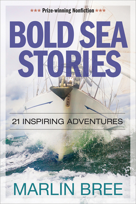 Bold Sea Stories: 21 Inspiring Adventures by Marlin Bree