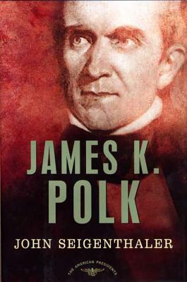 James K. Polk: The American Presidents Series: The 11th President, 1845-1849 by John Seigenthaler