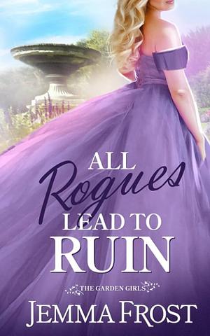All Rogues Lead to Ruin by Jemma Frost