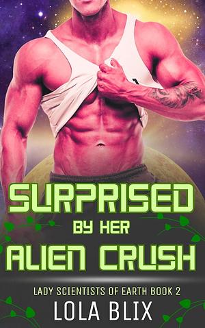 Surprised by Her Alien Crush by Lola Blix