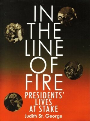 In the Line of Fire Presidents' Lives At Stake by Judith St. George