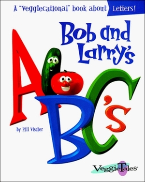 Bob and Larry's ABC's by Phil Vischer