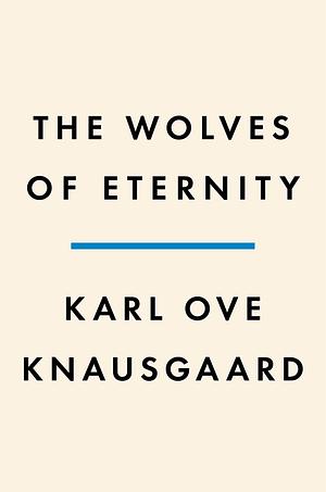 The Wolves of Eternity: A Novel by Karl Ove Knausgård