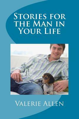 Stories for the Man in Your Life by Valerie Allen