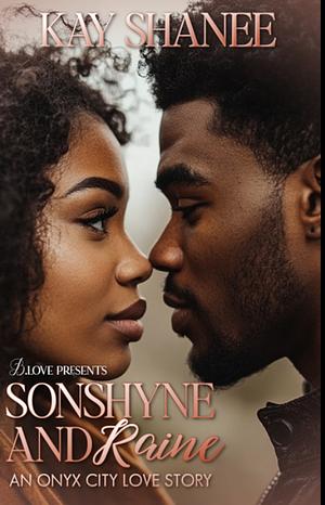 SonShyne & Raine: An Onyx City Love Story by Kay Shanee