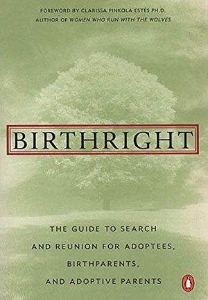 Birthright: The Guide to Search and Reunion for Adoptees, Birthparents,and Adoptive... by Clarissa Pinkola Estés, Jean A.S. Strauss