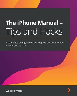 The iPhone Manual - Tips and Hacks by Wallace Wang