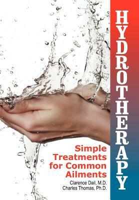 Hydrotherapy: Simple Treatments for Common Ailments by Charles Thomas, Clarence Dail