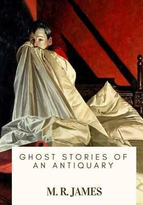 Ghost Stories of an Antiquary by M.R. James