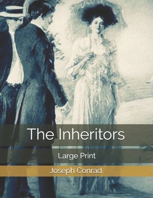 The Inheritors: Large Print by Ford Madox Ford, Joseph Conrad