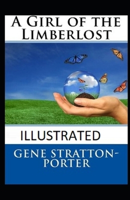 A Girl of the Limberlost Illustrated by Gene Stratton-Porter