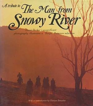 A Tribute to The Man from Snowy River: David Parker's Magnificent Photography Illustrates a "Banjo" Paterson Selection by Andrew Barton Paterson