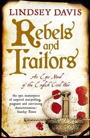 Rebels and Traitors: An Epic Novel of the English Civil War by Lindsey Davis, Lindsey Davis