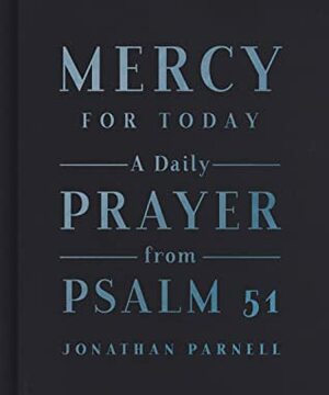 Mercy for Today: A Daily Prayer from Psalm 51 by Jonathan Parnell