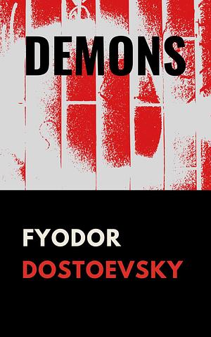 Demons: The 1872 Literary Classic by Constance Garnett, Fyodor Dostoevsky, Fyodor Dostoevsky
