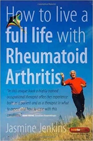 How to Live a Full Life with Rheumatoid Arthritis by Jasmine Jenkins