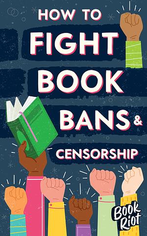 How to Fight Book Bans and Censorship by Book Riot
