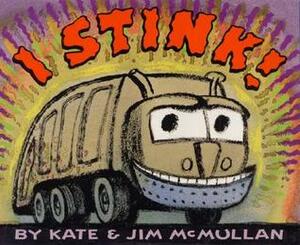 I Stink! by Jim McMullan, Kate McMullan