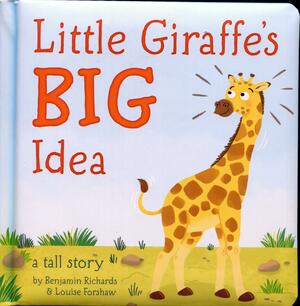 Little Giraffe's BIG Idea: A Tall Story by Benjamin Richards