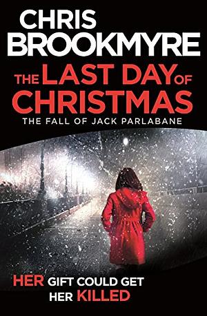 The Last Day of Christmas: The Fall of Jack Parlabane by Christopher Brookmyre