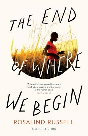 The End of Where We Begin: A Refugee Story by Rosalind Russell