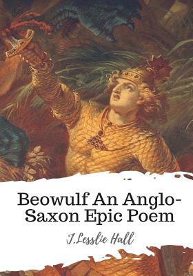 Beowulf An Anglo-Saxon Epic Poem by J. Lesslie Hall