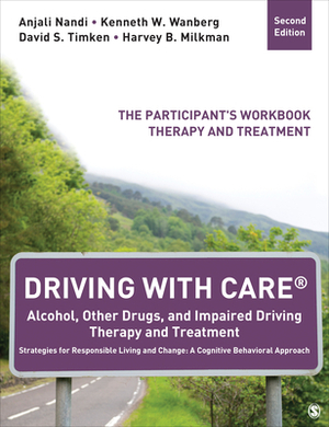 Driving with Care(r) Alcohol, Other Drugs, and Impaired Driving Therapy and Treatment Strategies for Responsible Living and Change: A Cognitive Behavi by David S. Timken, Anjali Nandi, Kenneth W. Wanberg