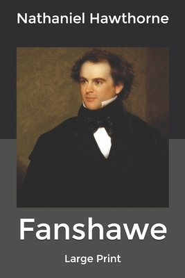 Fanshawe: Large Print by Nathaniel Hawthorne