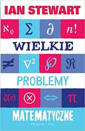 Wielkie problemy matematyczne by Ian Stewart