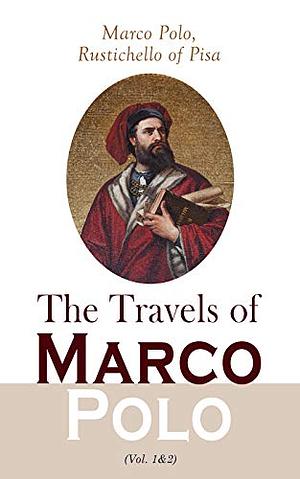 The Travels of Marco Polo - Complete by Marco Polo, Rustichello da Pisa, Henry Yule