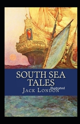 South Sea Tales Illustrated by Jack London