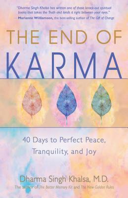 The End of Karma: 40 Days to Perfect Peace, Tranquility, and Joy by Dharma Singh Khalsa