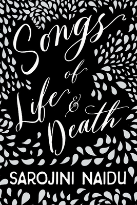 Songs of Life & Death - With an Introduction by Edmund Gosse by Sarojini Naidu