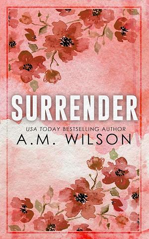 Surrender: Special Edition by A.M. Wilson
