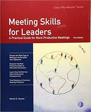 Meeting Skills for Leaders: A Practical Guide for More Productive Meetings by Haynes, Marion E., Marion E. Haynes, Marion E. Haynes