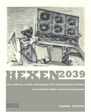 Hexen 2039: New Military-occult Technologies for Psychological Warfare: a Rosalind Brodsky Research Programme by Richard Grayson, Suzanne Treister