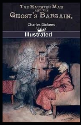 The Haunted Man and the Ghost's Bargain Illustrated by Charles Dickens