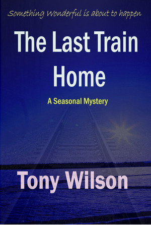 The Last Train Home by Tony Wilson