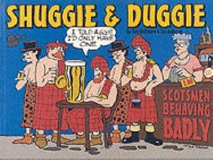 Shuggie &amp; Duggie: Scotsmen Behaving Badly by Ian B. Anderson, Tom Bullimore