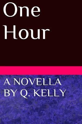 One Hour by Q. Kelly