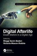 Digital Afterlife: Death Matters in a Digital Age by Victoria Mason-Robbie, Maggi Savin-Baden