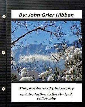 The Problems of Philosophy: An Introduction to the Study of Philosophy by John Grier Hibben